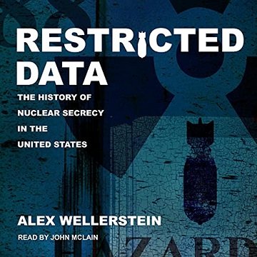 Restricted Data: The History of Nuclear Secrecy in the United States [Audiobook]