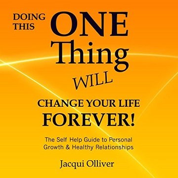 Doing This ONE Thing Will Change Your Life Forever!: The Self Help Guide to Personal Growth & Healthy Relationships [Audiobook]