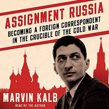 Assignment Russia: Becoming a Foreign Correspondent in the Crucible of the Cold War [Audiobook]