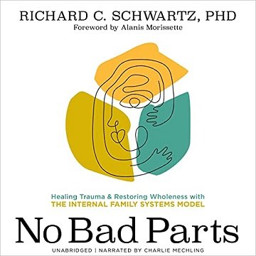 No Bad Parts: Healing Trauma and Restoring Wholeness with the Internal Family Systems Model [Audiobook]