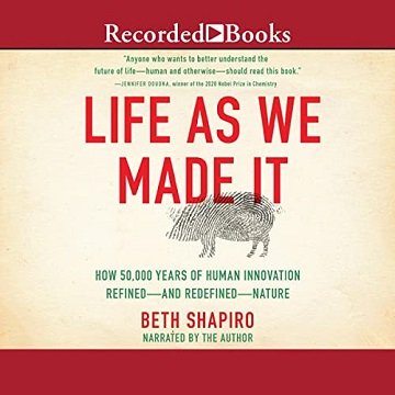 Life as We Made It: How 50,000 Years of Human Innovation Refined   and Redefined   Nature [Audiobook]