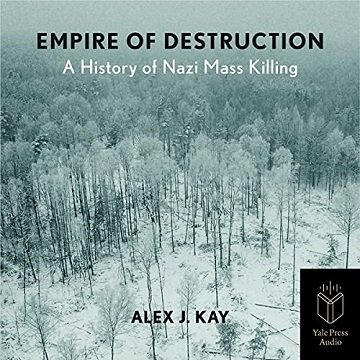 Empire of Destruction: A History of Nazi Mass Killing [Audiobook]