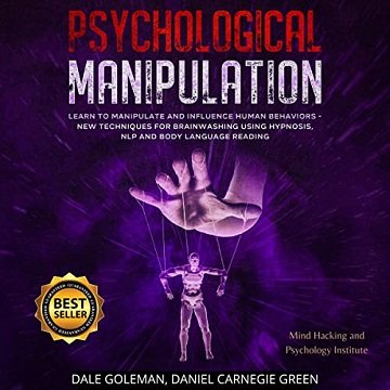 Psychological Manipulation: Learn to Manipulate and Influence Human Behaviors. New Techniques for Brainwashing [Audiobook]
