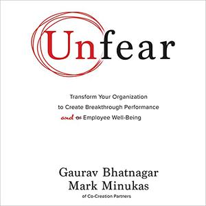Unfear: Transform Your Organization to Create Breakthrough Performance and Employee Well Being [Audiobook]