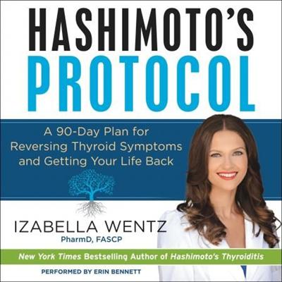 Hashimoto's Protocol: A 90 Day Plan for Reversing Thyroid Symptoms and Getting Your Life Back [Audiobook]