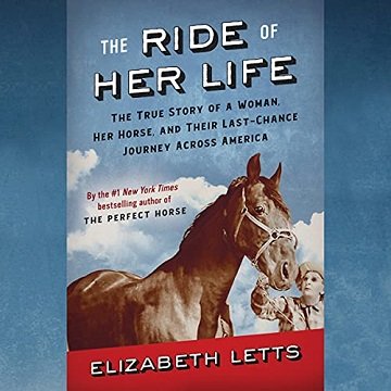 The Ride of Her Life: The True Story of a Woman, Her Horse, and Their Last Chance Journey Across America [Audiobook]