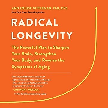 Radical Longevity: The Powerful Plan to Sharpen Your Brain, Strengthen Your Body, and Reverse the Symptoms of Aging [Audiobook]