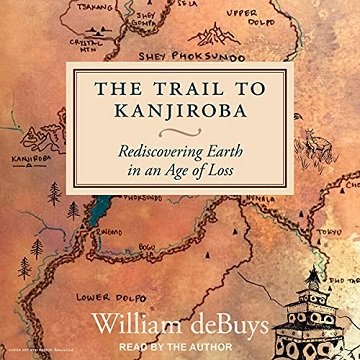 The Trail to Kanjiroba: Rediscovering Earth in an Age of Loss [Audiobook]
