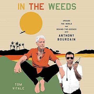 In the Weeds: Around the World and Behind the Scenes with Anthony Bourdain [Audiobook]