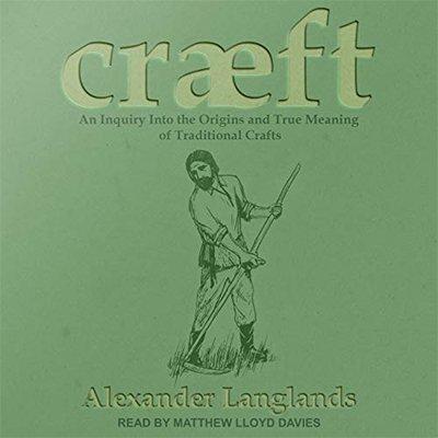 Cræft: An Inquiry into the Origins and True Meaning of Traditional Crafts (Audiobook)