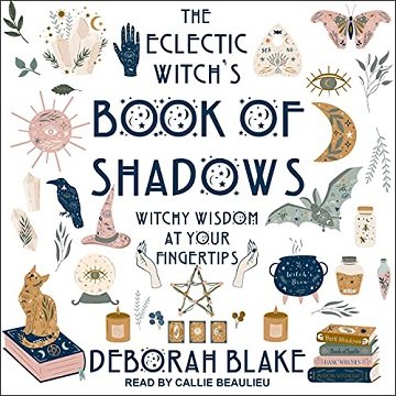 The Eclectic Witch's Book of Shadows: Witchy Wisdom at Your Fingertips [Audiobook]