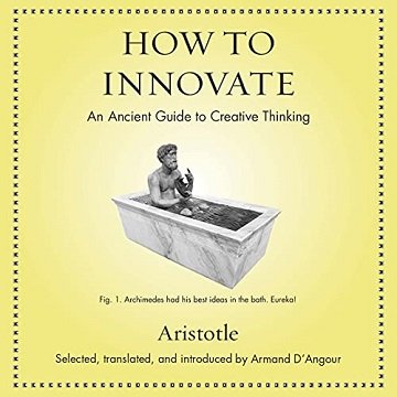 How to Innovate: An Ancient Guide to Creative Thinking [Audiobook]