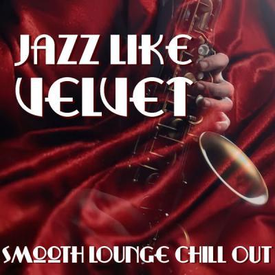 VA   Jazz Like Velvet Smooth Lounge Chill Out (2021)