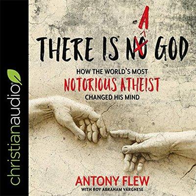 There Is a God: How the World's Most Notorious Atheist Changed His Mind (Audiobook)
