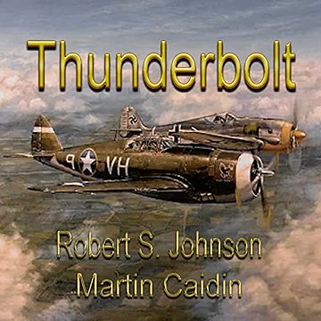 Thunderbolt!: The Extraordinary Story of a World War II Ace [Audiobook]