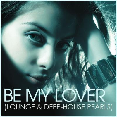 VA   Be My Lover (Lounge & Deep House Pearls) (2021)