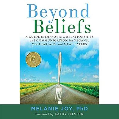 Beyond Beliefs: A Guide to Improving Relationships and Communication for Vegans, Vegetarians, and Meat Eaters (Audiobook)