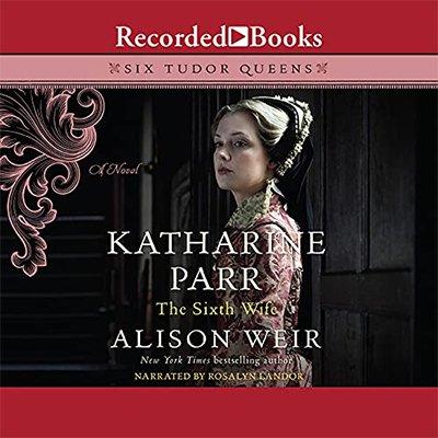Katharine Parr, the Sixth Wife (Audiobook)