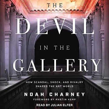 The Devil in the Gallery: How Scandal, Shock, and Rivalry Shaped the Art World [Audiobook]