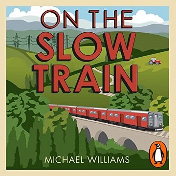 On the Slow Train: Twelve Great British Railway Journeys [Audiobook]