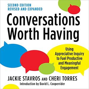 Conversations Worth Having: Using Appreciative Inquiry to Fuel Productive and Meaningful Engagement, 2nd Edition [Audiobook]