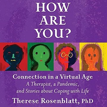 How Are You? Connection in a Virtual Age: A Therapist, a Pandemic, and Stories About Coping with Life [Audiobook]