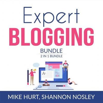 Expert Blogging Bundle, 2 IN 1 Bundle: Technical Blogging, Video Blogging [Audiobook]