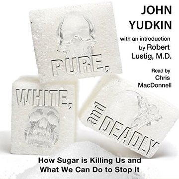 Pure, White, and Deadly: How Sugar is Killing Us and What We Can Do to Stop It [Audiobook]