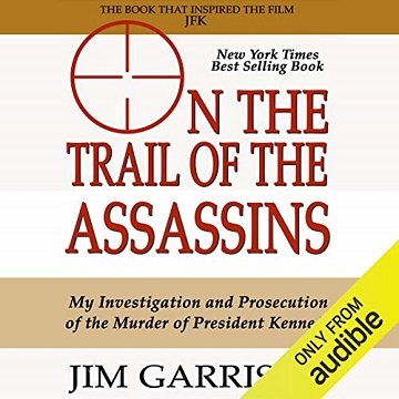 On the Trail of the Assassins: One Man's Quest to Solve the Murder of President Kennedy [Audiobook]