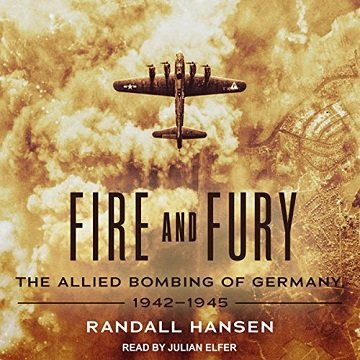 Fire and Fury: The Allied Bombing of Germany, 1942 1945 [Audiobook]