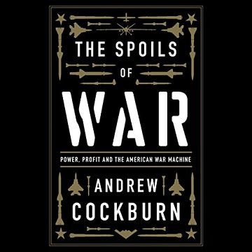 The Spoils of War: Power, Profit and the American War Machine [Audiobook]