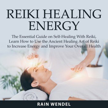 Reiki Healing Energy: The Essential Guide on Self Healing With Reiki [Audiobook]