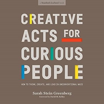 Creative Acts for Curious People: How to Think, Create, and Lead in Unconventional Ways [Audiobook]