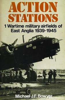Action Stations 1: Wartime Military Airfields of East Anglia 1939-1945