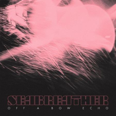 Seabreather - Off A Bow Echo (2021)