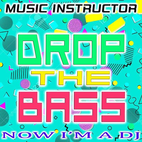 VA - Music Instructor - Drop The Bass (Now I'm a Dj) (2021) (MP3)