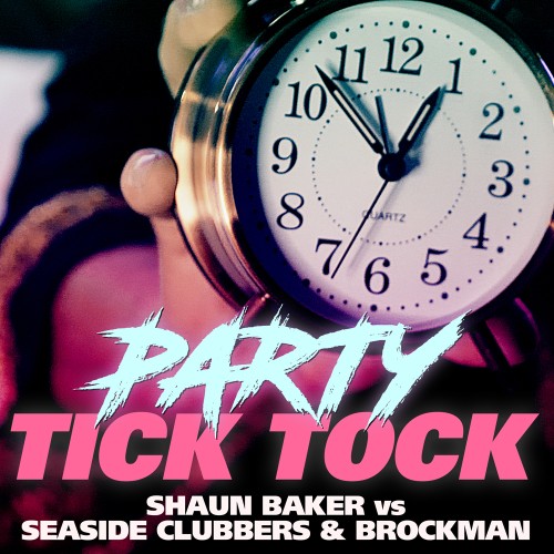 Shaun Baker vs Seaside Clubbers & Brockman - Party Tick Tock (Remixes) (2021)