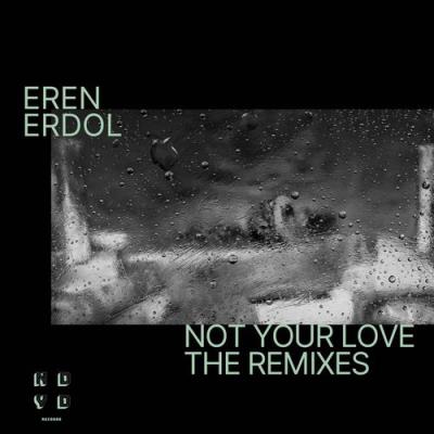 VA - Eren Erdol - Not Your Love (The Remixes) (2021) (MP3)