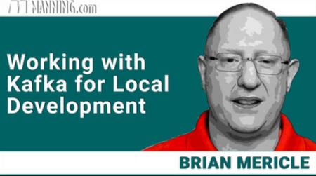 Brian Mericle - Working with Kafka for Local Development