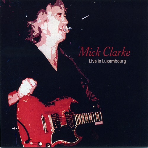 Mick Clarke - Live In Luxembourg (2003)