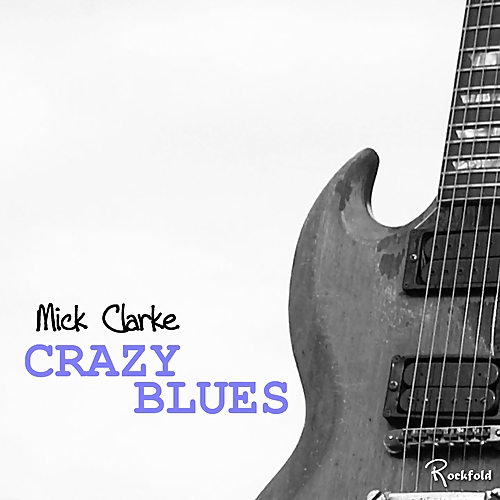 Mick Clarke - Crazy Blues (2014)