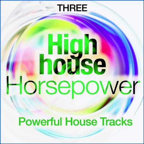 VA - High House Horsepower, Three (Powerful House Tracks) (2021) (MP3)