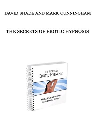 Mark Cunningham and David Shade - The Secrets of Erotic Hypnosis