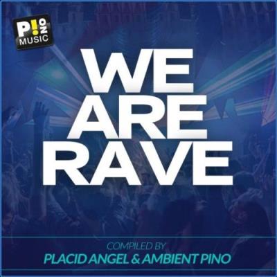 VA - We Are Rave (Compiled by Placid Angel & Ambient Pino) (2021) (MP3)