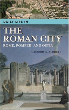 Daily Life in the Roman City: Rome, Pompeii, and Ostia 