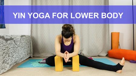 Yin Yoga for Lower Body Quads, Hamstrings and Inner Thighs