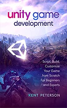 Unity Game Development Script, Build, Customize your Game from Scratch for Beginners and Experts