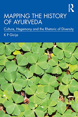 Mapping the History of Ayurveda Culture, Hegemony and the Rhetoric of Diversity