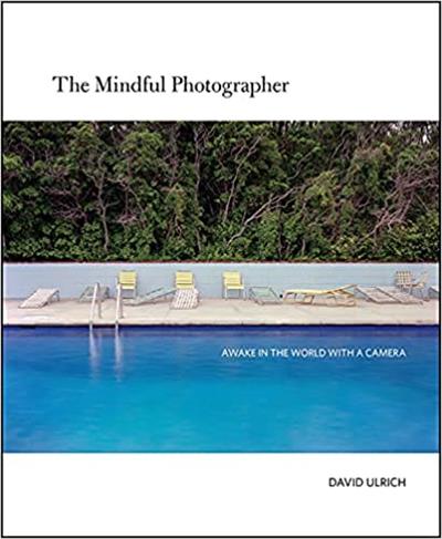 The Mindful Photographer Awake in the World with a Camera