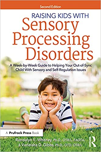 Raising Kids With Sensory Processing Disorders A Week-by-Week Guide, 2nd Edition